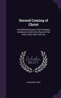 Second Coming of Christ: Premillennial Essays of the Prophetic Conference Held in the Church of the Holy Trinity, New York City 1016351534 Book Cover