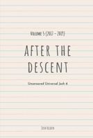 After The Descent:: Volume 5 (2017 - 2019) (The Uncensored Universal Josh) 1655642464 Book Cover
