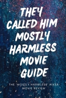 "They Called Him Mostly Harmless Movie Guide: The ‘Mostly Harmless’ Hiker Movie Review B0CW3SG87V Book Cover