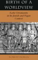 Birth of a Worldview: Early Christianity in its Jewish and Pagan Context 0367161664 Book Cover