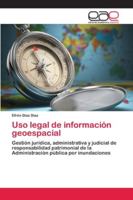 Uso legal de información geoespacial: Gestión jurídica, administrativa y judicial de responsabilidad patrimonial de la Administración pública por inundaciones 6202134585 Book Cover