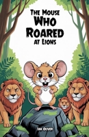 The Mouse Who Roared at Lions B0FR87HT8Y Book Cover