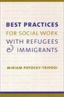 Best Practices for Social Work with Refugees and Immigrants 0231115830 Book Cover