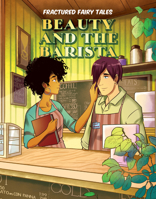 La bella y el barista/ Beauty and the Barista (Cuentos De Hadas Fracturados/ Fractured Fairy Tales) 153213973X Book Cover