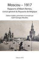 MOSCOU-1917: Rapports d'Albert Remes, consul général du Royaume de Belgique (Inédits Russes) (French Edition) 2379990069 Book Cover