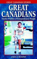 Great Canadians: Twelve Profiles of Extraordinary People 1894864468 Book Cover