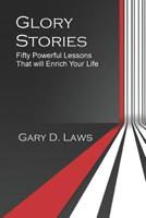 Glory Stories: Fifty Powerful Lessons that will Enrich Your Life 1091036780 Book Cover