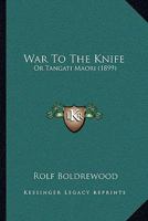 War To The Knife: Or Tangati Maori 1541338294 Book Cover