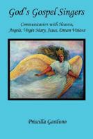 God's Gospel Singers, Communication with Heaven, Angels, Virgin Mary, Jesus, Dream Visions 1598248200 Book Cover