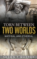 Torn Between Two Worlds: Material and Ethereal 1976358981 Book Cover