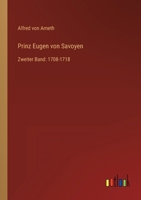 Prinz Eugen Von Savoyen: Bd. 1708-1718, Zweiter Band 3957381487 Book Cover