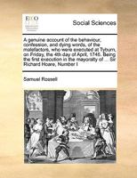 A genuine account of the behaviour, confession, and dying words, of the malefactors, who were executed at Tyburn, on Friday, the 4th day of April, ... mayoralty of ... Sir Richard Hoare, Number I 1171058063 Book Cover