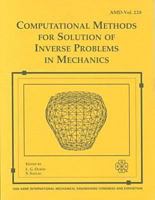 Computational Methods for Solution of Inverse Problems in Mechanics: Presented at the 1998 Asme International Mechanical Engineering Congress and Exposition, ... 15-20, 1998, Anaheim, California (Amd) 0791815846 Book Cover