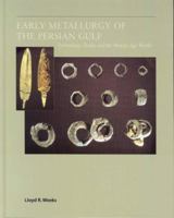 Early Metallurgy of the Persian Gulf: Technology, Trade, and the Bronze Age World (American Schools of Prehistoric Research Monograph Series) 0391042130 Book Cover