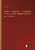 Hamlet. Or, Shakespeare's Philosophy of History. A Study of the Spiritual Soul and Unity of Hamlet 3385365996 Book Cover