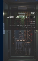 Die Akkumulatoren: Eine Gemeinfassliche Darlegung Ihrer Wirkungsweise, Leistung Und Behandlung 1021631353 Book Cover