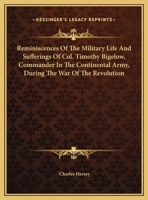 Reminiscences of the Military Life and Sufferings of Col. Timothy Bigelow, 1018964525 Book Cover