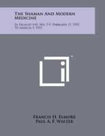 The Shaman and Modern Medicine: El Palacio V42, No. 7-9, February 17, 1937 to March 3, 1937 1258054957 Book Cover