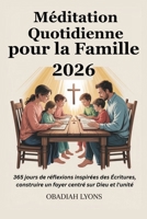 Méditation Quotidienne pour la Famille 2026: 365 jours de réflexions inspirées des Écritures, construire un foyer centré sur Dieu et l'unité (French Edition) B0FSKM1TSF Book Cover