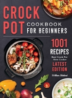 Crock Pot Cookbook for Beginners: 1001 Best Crock Pot Slow Cooker Recipes 1804460265 Book Cover