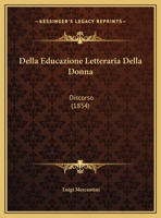 Della Educazione Letteraria Della Donna: Discorso (1854) 1160064490 Book Cover