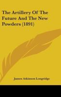 The Artillery Of The Future And The New Powders 0548871655 Book Cover