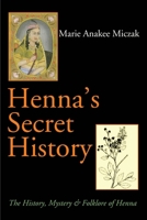 Henna's Secret History: The History Mystery and Folklore of Henna 059517891X Book Cover