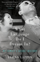 What Language Do I Dream In?: My Family's Secret History 1619029111 Book Cover