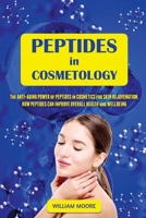 Peptides in Cosmetology: The Anti-Aging Power of Peptides in Cosmetics for Skin Rejuvenation. How Peptides Can Improve Overall Health and Wellbeing (Health Books) B08F6TF8LS Book Cover
