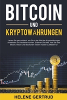 Bitcoin und Kryptowährungen: Lernen Sie ganz einfach, wie Sie in der Welt der Kryptowährungen investieren und verdienen können. Erfahren Sie alles, ... und Blockchain wissen müssen B0BFV9L77C Book Cover