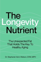 The Longevity Nutrient: The Unexpected Fat That Holds The Key to Healthy Aging 1668063549 Book Cover