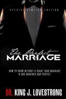 The Perfect Marriage: How to Know Without a Doubt Your Marriage Is God Ordained and Perfect 0692240020 Book Cover