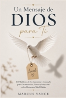 Un Mensaje de DIOS para Ti: 100 Palabras de Fe, Esperanza y Consuelo para Encontrar Paz, Fuerza y Dirección en los Momentos Más Difíciles (Spanish Edition) B0H76618KF Book Cover