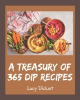 A Treasury Of 365 Dip Recipes: Everything You Need in One Dip Cookbook! B08P253RG3 Book Cover