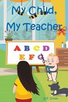 My Child, My Teacher 109547040X Book Cover