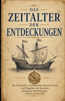 Das Zeitalter der Entdeckungen: Die Geschichte von Kolumbus Vasco da Gama und Magellan mit Seereisen Navigation Handelsrouten und der Neuen Welt B0H6WSB5RH Book Cover