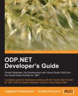 ODP.NET Developer's Guide: Oracle Database 10g Development with Visual Studio 2005 and the Oracle Data Provider for .NET 1847191967 Book Cover