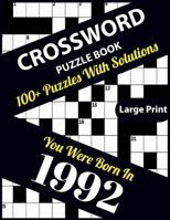 Crossword Puzzle Book: You Were Born In 1992: Large Print Crossword Puzzles For Adults And Seniors With 100+ Puzzles And Solutions For Those Who Were Born In 1992 B096M1JFRM Book Cover