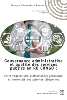 Gouvernance administrative et qualité des services publics en RD du Congo: entre végétatisme professionnel généralisé et immensité des attentes citoyennes (French Edition) 2342362560 Book Cover