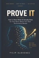 Prove It: How to Show What AI Actually Does for Your Work, Before Your Next Performance Review B0HK6BSB36 Book Cover
