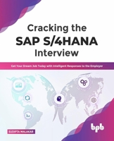 Cracking the SAP S/4HANA Interview: Get Your Dream Job Today with Intelligent Responses to the Employer 9355512198 Book Cover