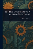 Tunnel Engineering: A Museum Treatment 9362514990 Book Cover