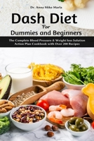 Dash Diet for Dummies and Beginners: The Complete Blood Pressure & Weight loss Solution Action Plan Cookbook with Over 200 Recipes null Book Cover