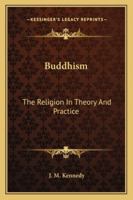 Buddhism: The Religion In Theory And Practice 1425472761 Book Cover