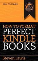 How to Format Perfect Kindle Books: From Manuscript to Perfect Kindle eBook 0980855942 Book Cover