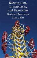 Kantianism, Liberalism, and Feminism: Resisting Oppression 1137003898 Book Cover