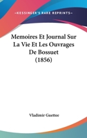 Memoires & Journal Sur La Vie Et Les Ouvrages de Bossuet 1274160588 Book Cover