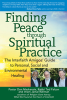 Finding Peace Through Spiritual Practice: The Interfaith Amigos' Guide to Personal, Social and Environmental Healing 1594736049 Book Cover
