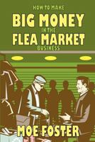 How to Make Big Money in the Flea Market Business 1613181264 Book Cover