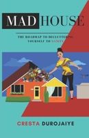 Mad House: The Roadmap to Decluttering Yourself to Sanity B08RH7WN94 Book Cover